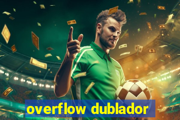 overflow dublador